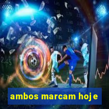 ambos marcam hoje